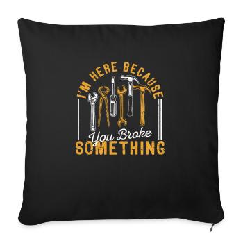 I'm here because you broke something - Sofa pillowcase 17,3'' x 17,3'' (45 x 45 cm) - black - Front