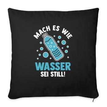 Mach es wie Wasser sei Still - Sofakissenbezug 45 x 45 cm - Schwarz - Vorne