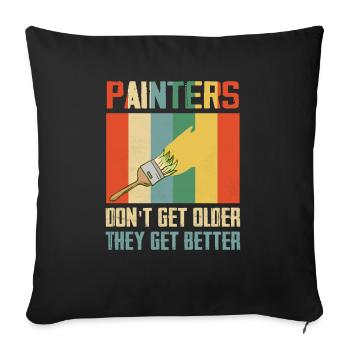 Painters Don't Get Older They Get Better Job Profe - Sofakissenbezug 45 x 45 cm - Schwarz - Vorne