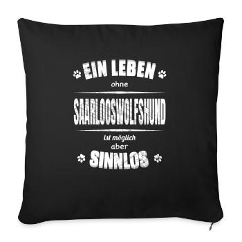 Life without a dog is pointless - Saarlooswolfhound - Sofa pillowcase 17,3'' x 17,3'' (45 x 45 cm) - black - Front