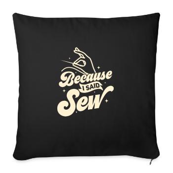 Because I Said Sew Crafting Sewing Machine - Sofa pillowcase 17,3'' x 17,3'' (45 x 45 cm) - black - Front