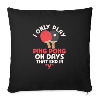 I only play ping pong on days marked with "Y" - Sofa pillowcase 17,3'' x 17,3'' (45 x 45 cm) - black - Front