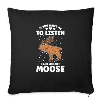 If You Want Me To Listen Talk About Moose - Sofa pillowcase 17,3'' x 17,3'' (45 x 45 cm) - black - Front