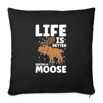 Life Is Better Having A Moose - Sofa pillowcase 17,3'' x 17,3'' (45 x 45 cm) - black - Front