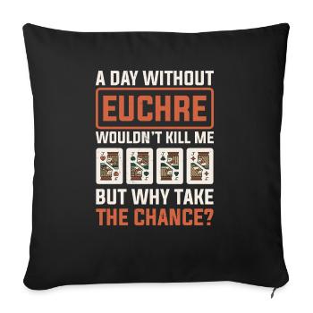 Day Without Euchre Card Game Player Poker Euchre - Sofa pillowcase 17,3'' x 17,3'' (45 x 45 cm) - black - Front
