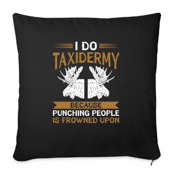 Taxidermy Because Punching People Is Frowned Upon - Sofa pillowcase 17,3'' x 17,3'' (45 x 45 cm) - black - Front