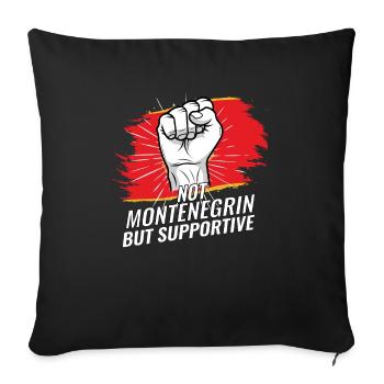 Not Montenegrin But Supportive Montenegro Flag - Sofa pillowcase 17,3'' x 17,3'' (45 x 45 cm) - black - Front