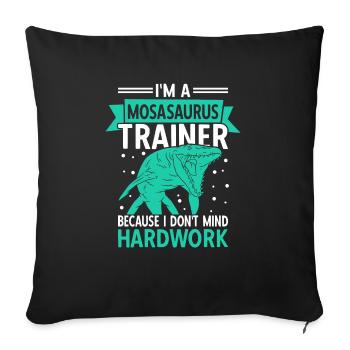 Mosasaurys Trainer Because I Don't Mind Hardwork - Sofa pillowcase 17,3'' x 17,3'' (45 x 45 cm) - black - Front