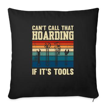 Can't Call That Hoarding If It's Tools Plumber - Sofa pillowcase 17,3'' x 17,3'' (45 x 45 cm) - black - Front