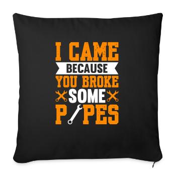 I Came Because You Broke Some Pipes - Sofa pillowcase 17,3'' x 17,3'' (45 x 45 cm) - black - Front