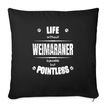 Life is possible but pointless - Weimaraner - Sofa pillowcase 17,3'' x 17,3'' (45 x 45 cm) - black - Front