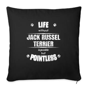 Life is possible pointless - Jack Russell Terrier - Sofa pillowcase 17,3'' x 17,3'' (45 x 45 cm) - black - Front