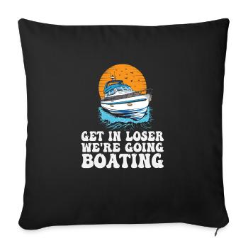 Get In Loser We're Going Boating Funny - Sofa pillowcase 17,3'' x 17,3'' (45 x 45 cm) - black - Front