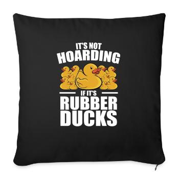 Duckie Duckling Funny It's Not Hoarding If It's Ru - Sofa pillowcase 17,3'' x 17,3'' (45 x 45 cm) - black - Front