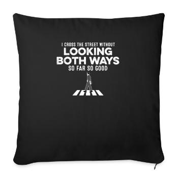 I Cross The Street Without Looking Both Ways Joke - Sofa pillowcase 17,3'' x 17,3'' (45 x 45 cm) - black - Front