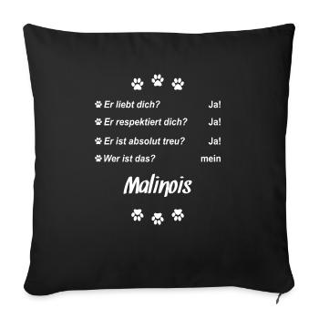 Er liebt Dich. Wer ist das? Mein - Malinois - Sofakissenbezug 45 x 45 cm - Schwarz - Vorne