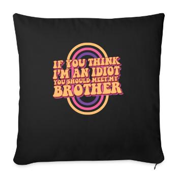 If You Think I'm An Idiot You Should Meet My - Sofa pillowcase 17,3'' x 17,3'' (45 x 45 cm) - black - Front