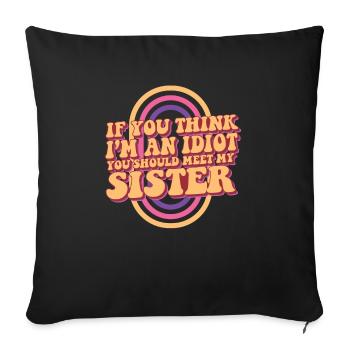 If You Think I'm An Idiot You Should Meet My - Sofa pillowcase 17,3'' x 17,3'' (45 x 45 cm) - black - Front