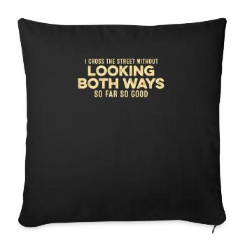 Je traverse la rue sans regarder des deux côtés jeu de mots - Housse de coussin décorative 45 x 45 cm - noir - Devant