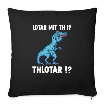 Lotar Meme T-Rex Dinosaurier Lothar Namens - Sofakissenbezug 45 x 45 cm - Schwarz - Vorne