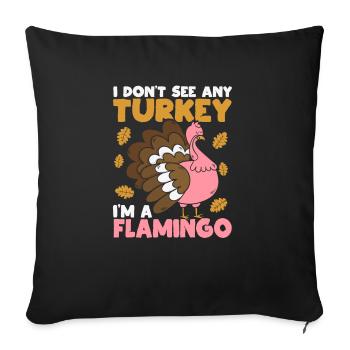 I don't see a turkey I'm a flamingo pink - Sofa pillowcase 17,3'' x 17,3'' (45 x 45 cm) - black - Front