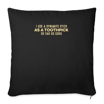 I Use A Dynamite Stick As A Toothpick Positive Pun - Sofa pillowcase 17,3'' x 17,3'' (45 x 45 cm) - black - Front