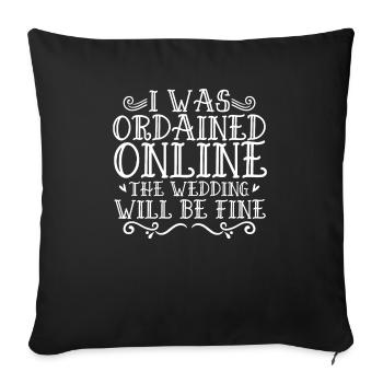 I Was Ordained Online The Wedding Will Be Fine - Sofa pillowcase 17,3'' x 17,3'' (45 x 45 cm) - black - Front