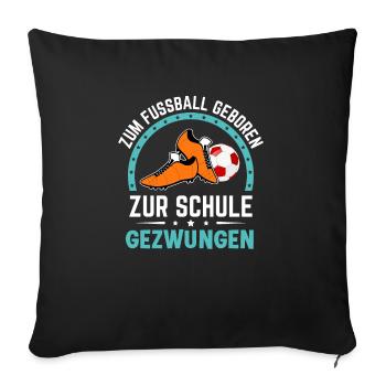 Zum Fussball geboren zur Schule gezwungen Schüler - Sofakissenbezug 45 x 45 cm - Schwarz - Vorne