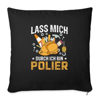 Lass mich durch ich bin Polier Geschenkidee - Sofakissenbezug 45 x 45 cm - Schwarz - Vorne