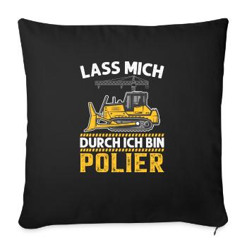 Lass mich durch ich bin Polier Geschenkidee - Sofakissenbezug 45 x 45 cm - Schwarz - Vorne