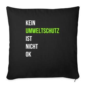 Kein Umweltschutz ist nicht ok - Sofakissenbezug 45 x 45 cm - Schwarz - Vorne