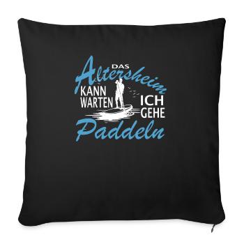Das Altersheim kann warten. Ich gehe Paddeln - - Sofakissenbezug 45 x 45 cm - Schwarz - Vorne