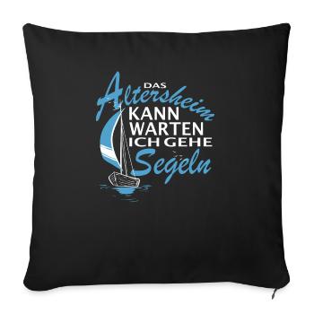 Das Altersheim kann warten. Ich gehe Segeln - - Sofakissenbezug 45 x 45 cm - Schwarz - Vorne