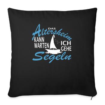 Das Altersheim kann warten. Ich gehe Segeln - - Sofakissenbezug 45 x 45 cm - Schwarz - Vorne