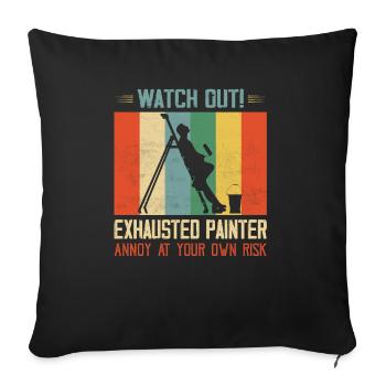 Watch Out! Exhausted Painter Annoy At Your Own Ris - Sofakissenbezug 45 x 45 cm - Schwarz - Vorne
