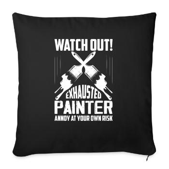 Watch Out! Exhausted Painter Annoy At Your Own Ris - Sofa pillowcase 17,3'' x 17,3'' (45 x 45 cm) - black - Front
