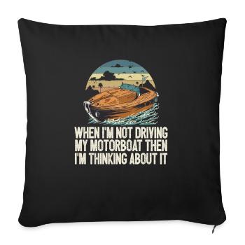 When I'm Not Driving My Motorboat Then I'm - Sofa pillowcase 17,3'' x 17,3'' (45 x 45 cm) - black - Front