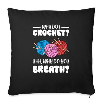 Why Do I Crochet Uhh Why Do You Breath - Sofa pillowcase 17,3'' x 17,3'' (45 x 45 cm) - black - Front