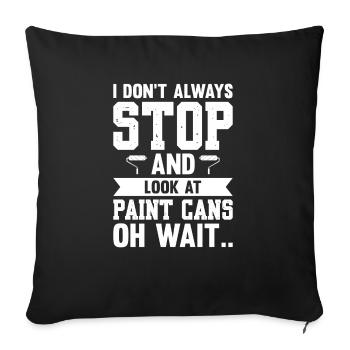 I Don't Always Stop And Look At Paint Cans Wait - Sofa pillowcase 17,3'' x 17,3'' (45 x 45 cm) - black - Front