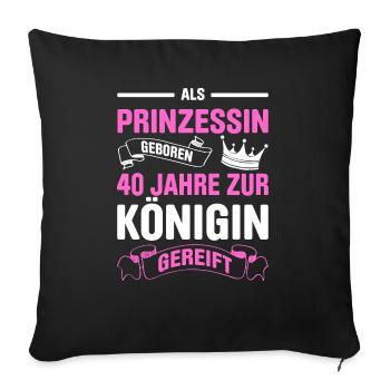 Als Prinzessin Geboren 40 Jahre Zur Königin Gereif - Sofakissenbezug 45 x 45 cm - Schwarz - Vorne