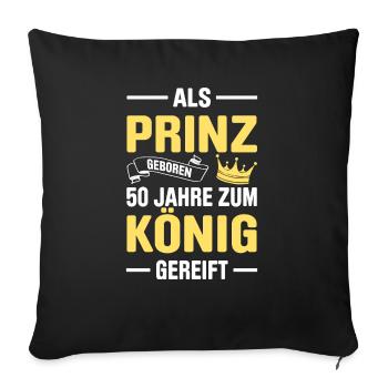 Als Prinz Geboren 50 Jahre Zum König Gereift Lusti - Sofakissenbezug 45 x 45 cm - Schwarz - Vorne