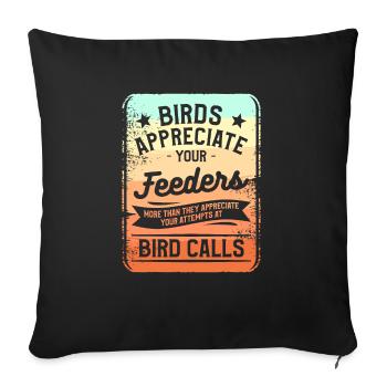 Birds Appreciate Your Feeders More Than They - Sofa pillowcase 17,3'' x 17,3'' (45 x 45 cm) - black - Front