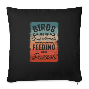 Birds Are My Spirit Animals Feeding With Passion - Sofa pillowcase 17,3'' x 17,3'' (45 x 45 cm) - black - Front