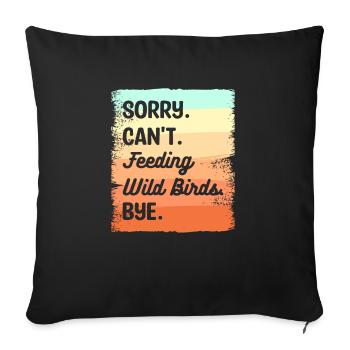 Désolé ne peut pas nourrir les oiseaux sauvages Bye Alimentation des oiseaux - Housse de coussin décorative 45 x 45 cm - noir - Devant