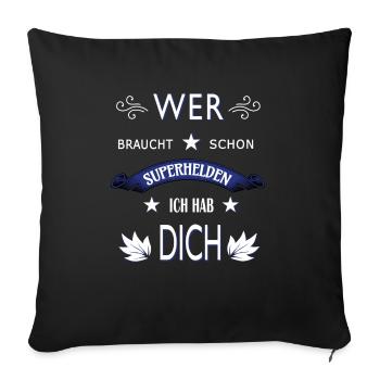 WER BRAUCHT SCHON SUPERHELDEN ICH HAB DICH - Sofakissenbezug 45 x 45 cm - Schwarz - Vorne