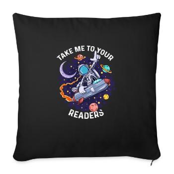 Alien Space Lustiges Zitat Bring mich zu deinen Lesern - Sofakissenbezug 45 x 45 cm - Schwarz - Vorne