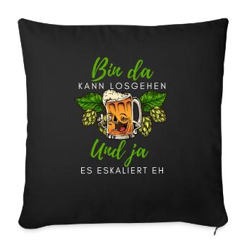 Biertrinker Spruch Bin da kann losgehen mit Bier - Sofakissenbezug 45 x 45 cm - Schwarz - Vorne