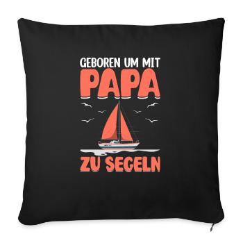 Geboren um mit Papa zu segeln Segelboot - Sofakissenbezug 45 x 45 cm - Schwarz - Vorne