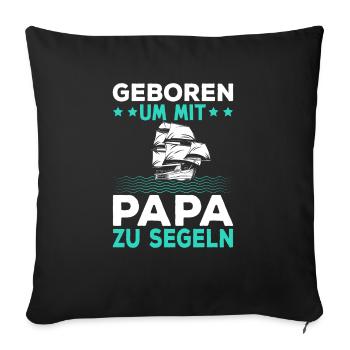 Geboren um mit Papa zu segeln - Sofakissenbezug 45 x 45 cm - Schwarz - Vorne