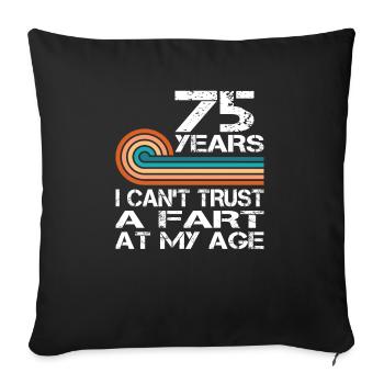 I Can't Trust A Fart At My Age 75 Birthday - Sofa pillowcase 17,3'' x 17,3'' (45 x 45 cm) - black - Front